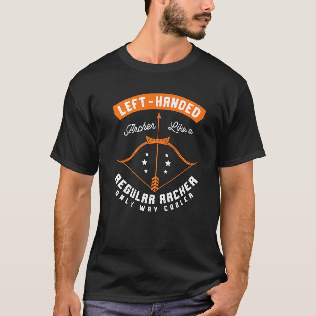 Left Handed Archer Like A Regular Archer Only Way  T-Shirt (Front)