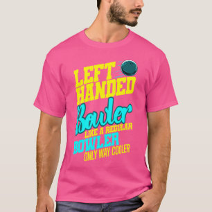 Left Handed Bowler Bowl Ball Humour Bowling Strike T-Shirt
