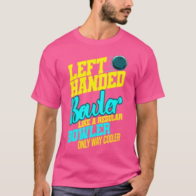 Left Handed Bowler Bowl Ball Humour Bowling Strike T-Shirt (Front)