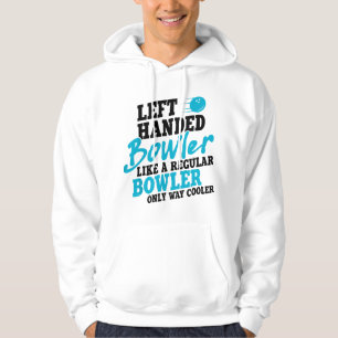 Left Handed Bowler Like a Regular Bowler Only Way Hoodie