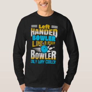 Left Handed Bowler Like A Regular Bowler Only Way T-Shirt