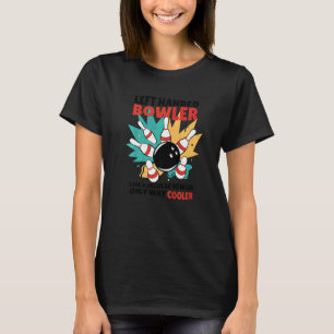 Left Handed Bowler Like A Regular Bowler Only Way T-Shirt