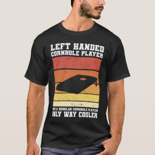 Left Handed Cornhole Player Like A Regular Cornhol T-Shirt