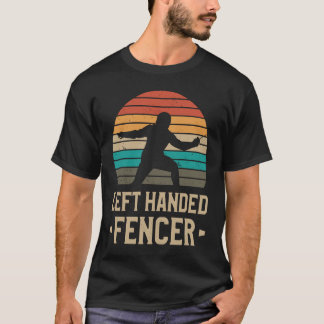 Left Handed Fencer Lefty Fencing Fencers T-Shirt