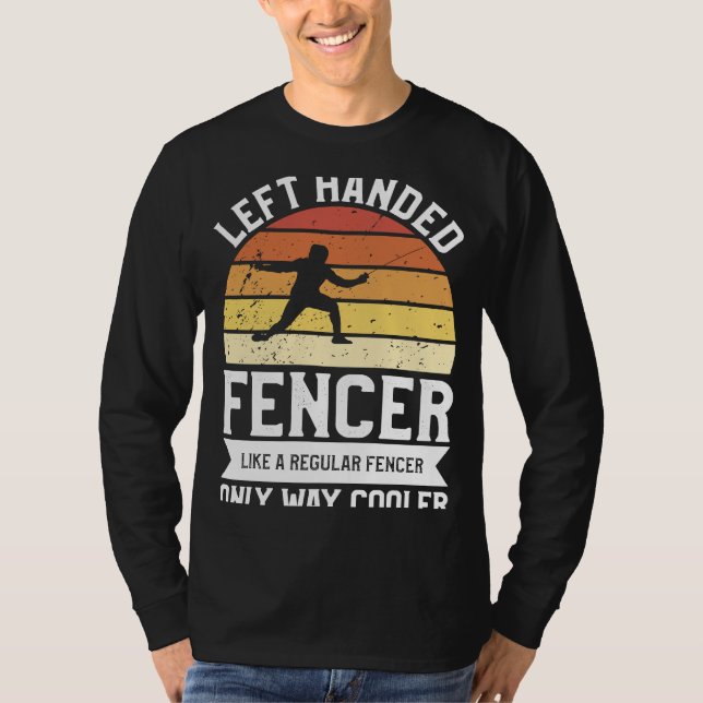 Left Handed Fencer Like A Regular Fencer Only Way  T-Shirt (Front)