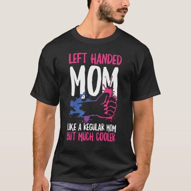 Left Handed Mum Like A Regular Mum  Lefty Humour O T-Shirt (Front)