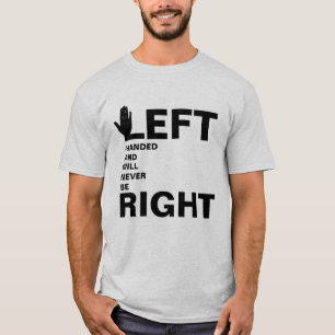 Left-Handed Never To Be Right Funny T-Shirt