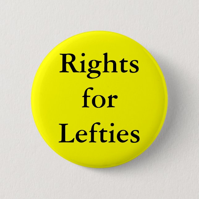 Left Handed people have right! 6 Cm Round Badge (Front)
