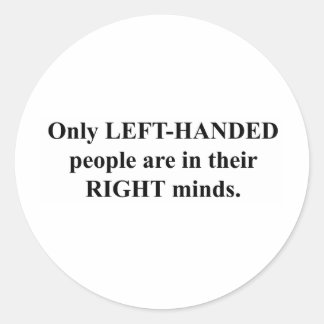Left-Handed People in Their Right Mind Classic Round Sticker