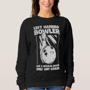 Left Handed Person Quote For A Left Handed Bowler Sweatshirt
