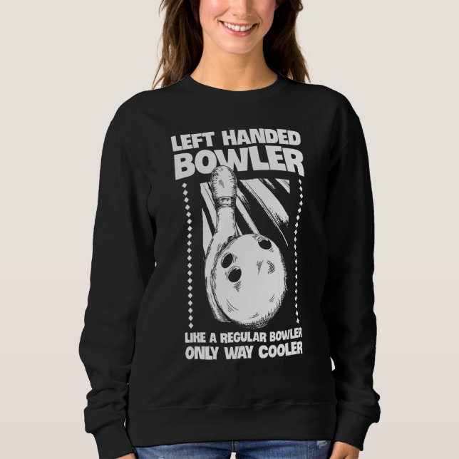 Left Handed Person Quote For A Left Handed Bowler Sweatshirt (Front)