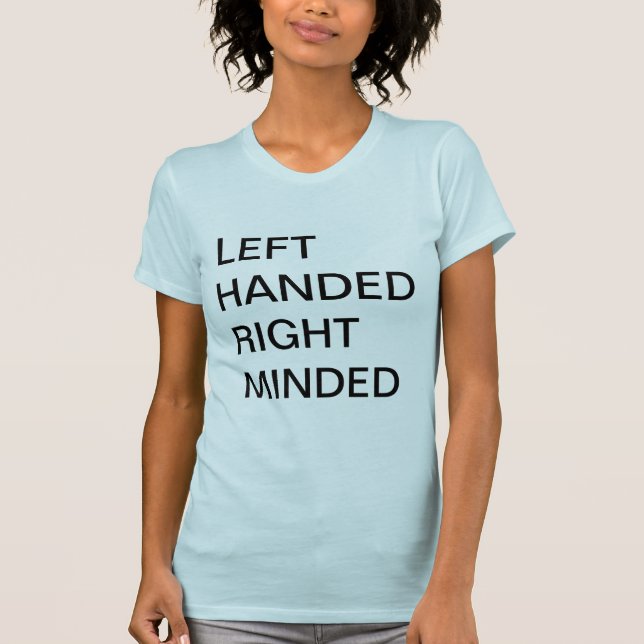 LEFT HANDED RIGHT MINDED SHIRT (Front)