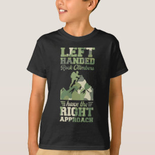 Left Handed Rock Climbers Have The Right Approach T-Shirt