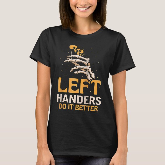 Left Handers Do It Better Cute Hander Handed Sayin T-Shirt (Front)