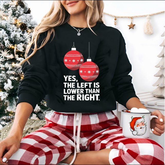 Left Is Lower Than Right Funny Christmas Sweatshirt (Creator Uploaded)