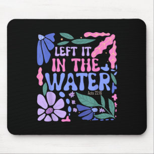 Left It In The Water Baptism Christian Baptised Bo Mouse Pad