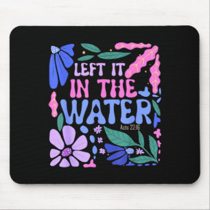 Left It In The Water Baptism Christian Baptized Bo Mouse Pad