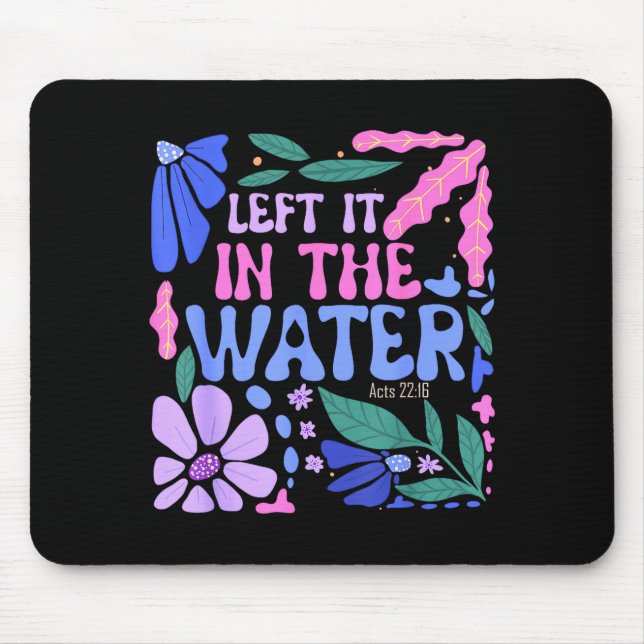 Left It In The Water Baptism Christian Baptized Bo Mouse Pad (Front)