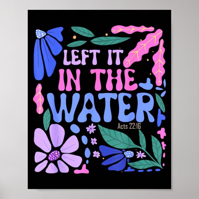 Left It In The Water Baptism Christian Baptized Bo Poster (Front)