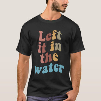 Left It In The Water Baptism T-Shirt