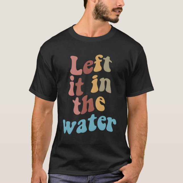 Left It In The Water Baptism T-Shirt (Front)
