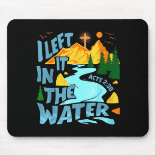 Left It In The Water Christian Baptism Baptized Ch Mouse Pad