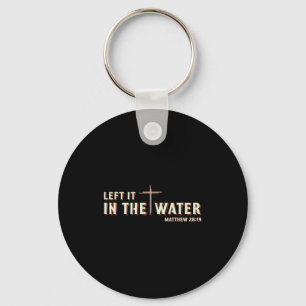 Left It In The Water Matthew 28_19 Cross Christian Key Ring