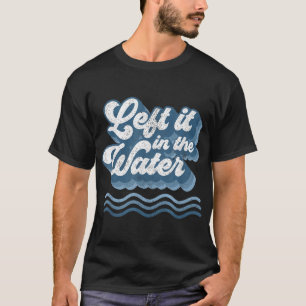 Left It In The Water Retro Christian Baptism Bapti T-Shirt