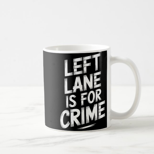 Left Lane Is For Crime Highway Driving Sarcastic J Coffee Mug (Right)