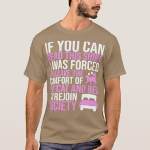 Left My Cat and Bed and Forced To Rejoin Society A T-Shirt