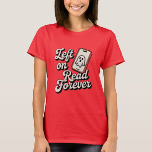 Left on Read Forever Funny Ghosting Design T-Shirt