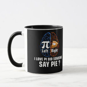 left pi right pie I love pi did someone say pie pi Mug