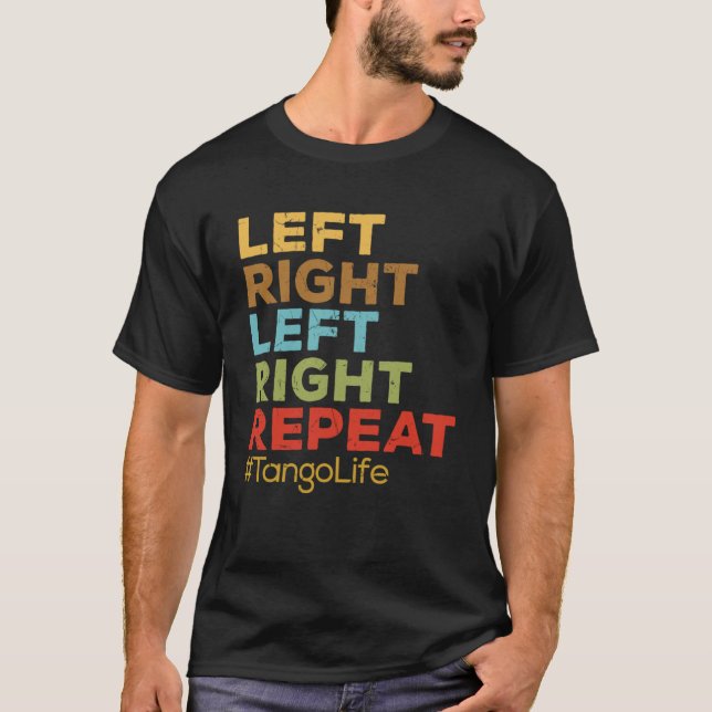 Left Right Repeat Tango Life Tango Teachers T-Shirt (Front)