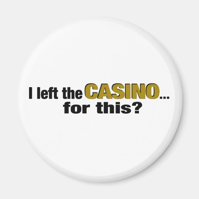 Left The Casino For This? Magnet (Front)
