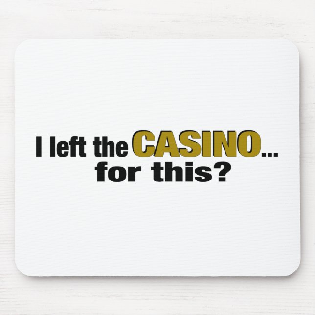 Left The Casino For This? Mouse Pad (Front)
