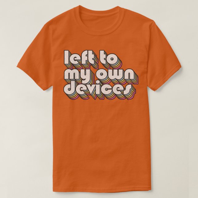 Left To My Own Devices 80s Synthpop Fan Design T-Shirt (Design Front)