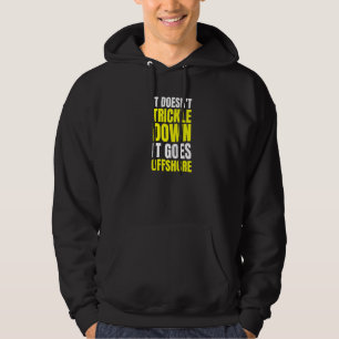 Leftist Anti Trickle Down Economics Offshore Joke  Hoodie