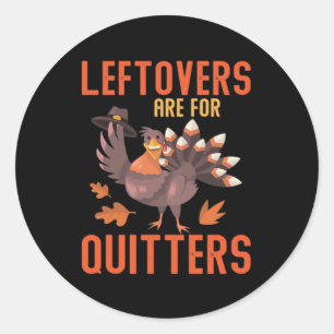 Leftovers Are For Quitters Basic Clean Classic Round Sticker