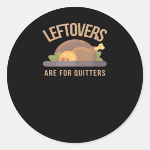 Leftovers Are For Quitters, Christmas, Thanksgivin Classic Round Sticker
