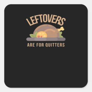 Leftovers Are For Quitters, Christmas, Thanksgivin Square Sticker