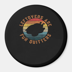 Leftovers Are For Quitters Classic Aesthetic Creat Magnet