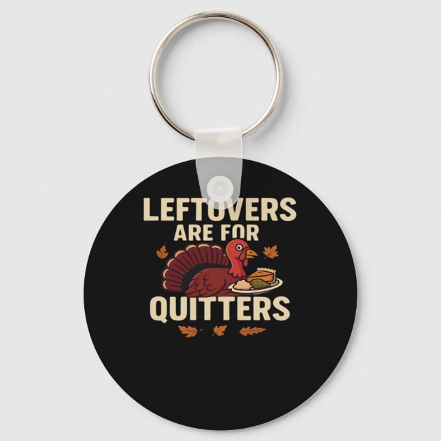 Leftovers Are For Quitters Classic Casual Style Key Ring (Front)