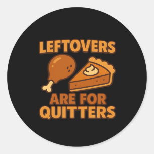 Leftovers Are For Quitters Classic Cool Minimal Classic Round Sticker