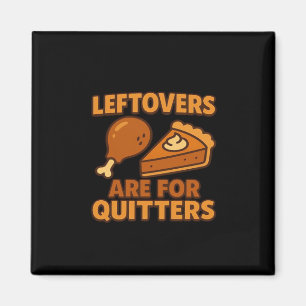 Leftovers Are For Quitters Classic Cool Minimal Magnet