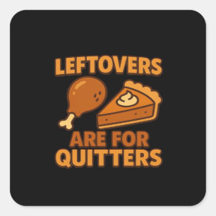 Leftovers Are For Quitters Classic Cool Minimal Square Sticker