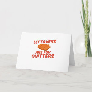 Leftovers Are For Quitters Classic Creative Casual Card