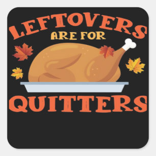 Leftovers Are For Quitters Classic Creative Casual Square Sticker