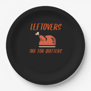 Leftovers Are For Quitters Classic For Thanksgivin Paper Plate