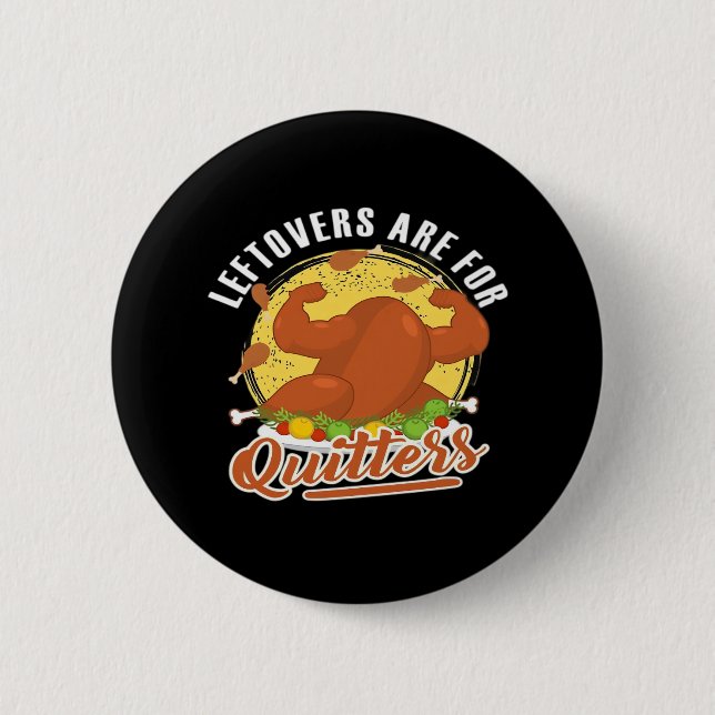 Leftovers Are For Quitters Classic Funny Retro 6 Cm Round Badge (Front)