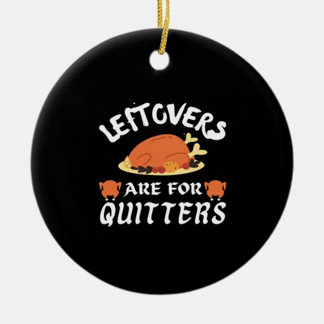 Leftovers Are For Quitters Classic Funny Retro Ceramic Tree Decoration (Front)
